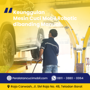 Keunggulan Mesin Cuci Mobil Robotic dibanding Manual