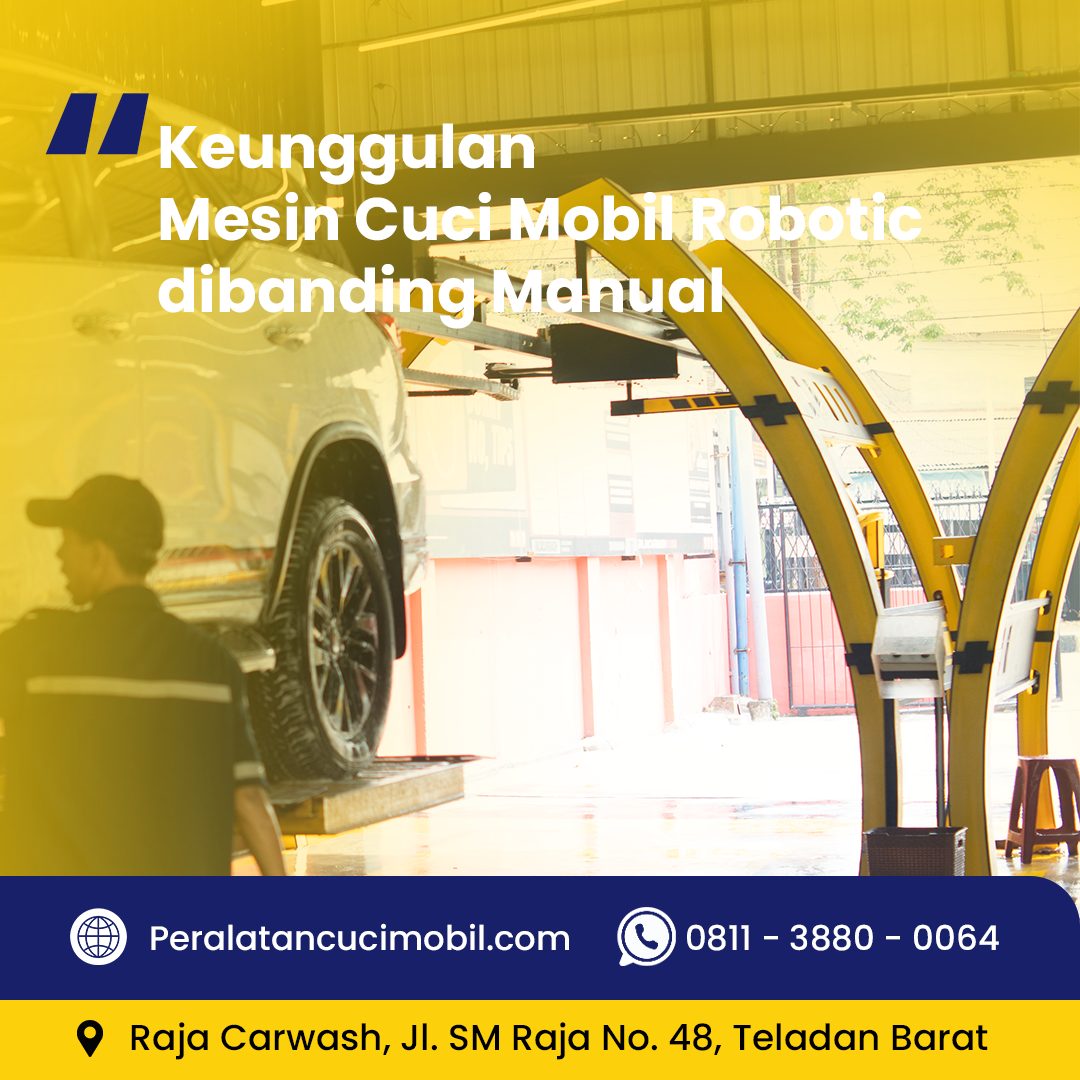 Keunggulan Mesin Cuci Mobil Robotic dibanding Manual